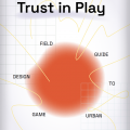 Trust In Play: Field Guide to Urban Game Design