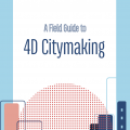 A Field Guide to 4D Citymaking